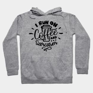 I Run On Coffee and Sarcasm , Sarcastic , Coffee Lover , Funny Coffee Lover Hoodie
